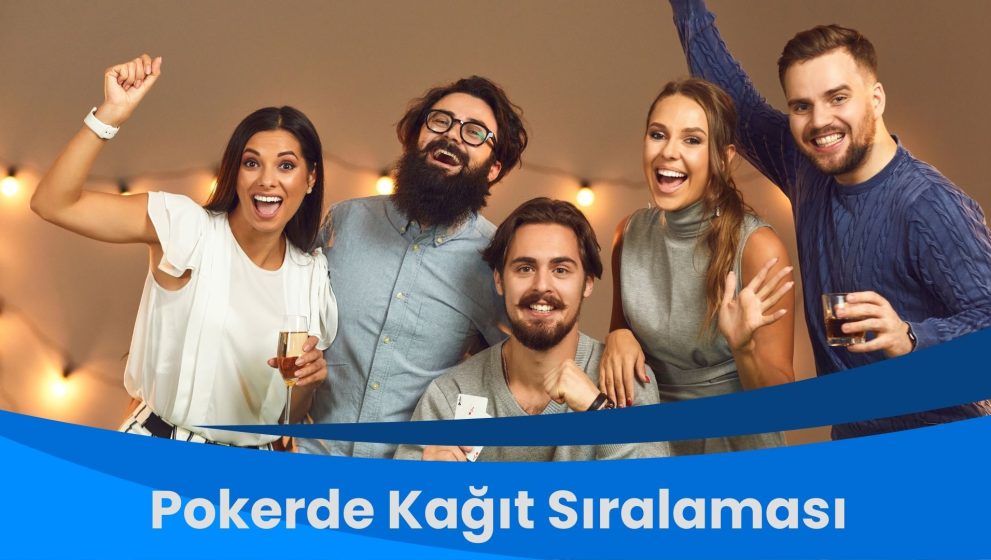 Pokerde Kağıt Sıralaması: Rakipleri Alt Etmenin Yolu!